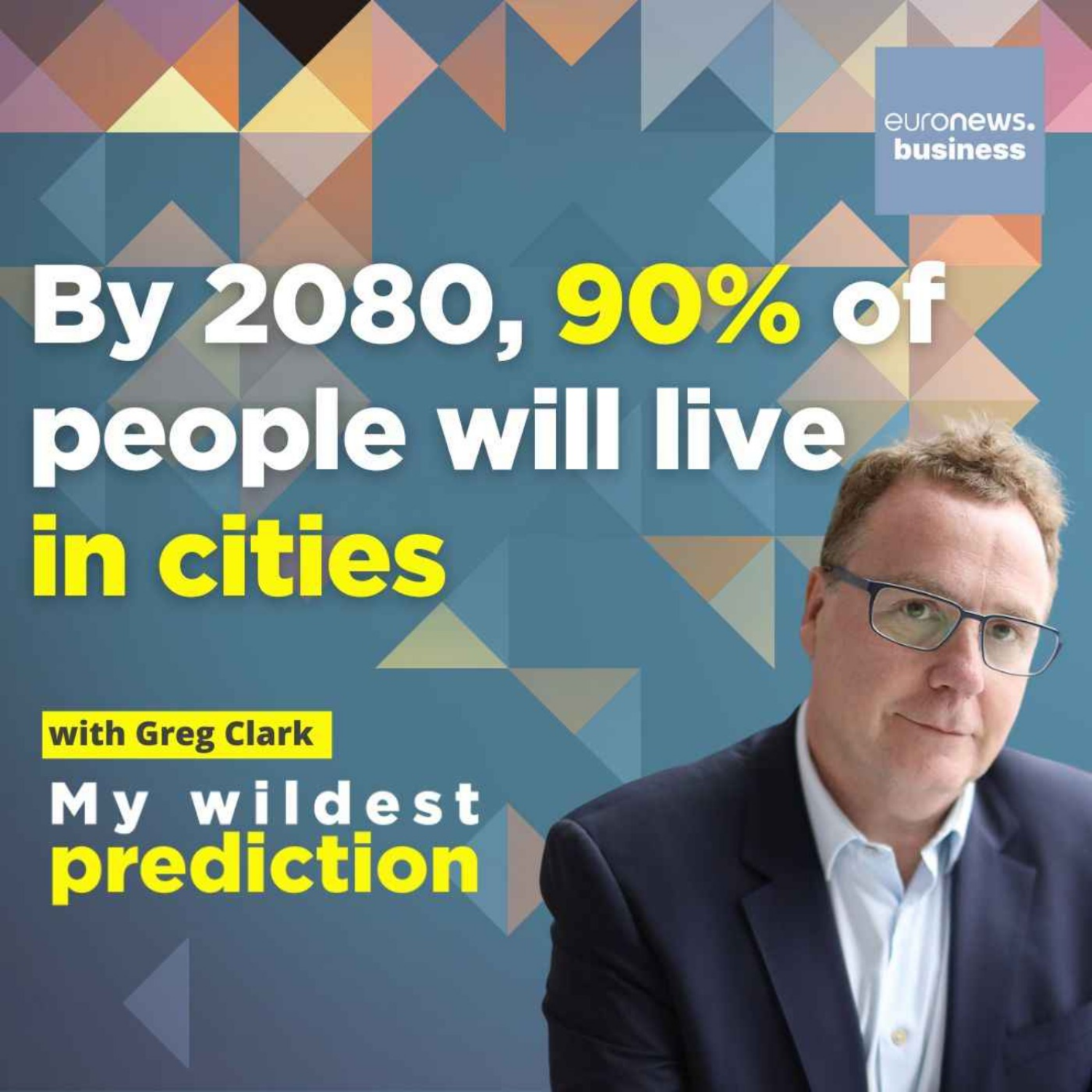 ‘By 2080, 90% of people will live in cities’ Urbanist Greg Clark says