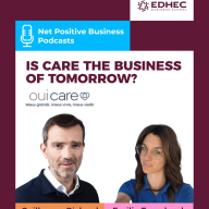 Net Positive Business by EDHEC Business School - Is Care the Business of Tomorrow?  Guillaume Richard, founder and president of Oui Care, explores the growing importance of the care economy