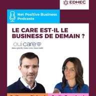 Net Positive Business by EDHEC Business School - Guillaume Richard, fondateur et président de Oui Care, décrypte la place croissante du « care » dans notre économie