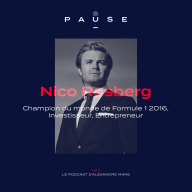 PAUSE - le podcast d’Alexandre Mars - [REDIFFUSION] Nico Rosberg, Champion du monde de Formule 1 2016, Investisseur, Entrepreneur