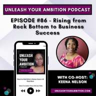 Unleash Your Ambition with Stacie Walker: Business | Marketing | Mindset | Lifestyle - 86: Rising from Rock Bottom to Business Success With Keena Nelson