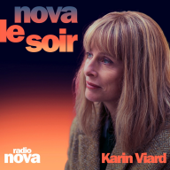Nova le soir - Karin Viard : “La maison des femmes”, Nujabes & nouveau féminisme