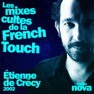 Les mixes cultes de la French Touch - 2002 : le mix d’Étienne de Crécy sur Radio Nova