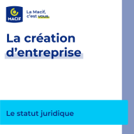 Macif Pros, les podcasts - La création d'entreprise - Episode 4 : Le statut juridique