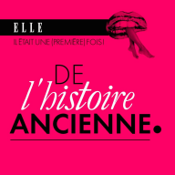 Il était une (première) fois : le podcast d'histoires d'amour de ELLE - De l'histoire ancienne