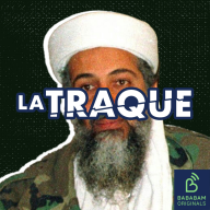 La Traque - Oussama Ben Laden, le terroriste le plus recherché de l’histoire : de milliardaire à djihadiste (1/4)