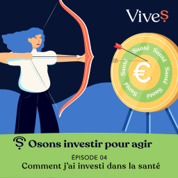 EPISODE 4 : "Comment j'ai investi dans la santé"