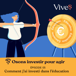 EPISODE 5 : "Comment j'ai investi dans l'éducation"