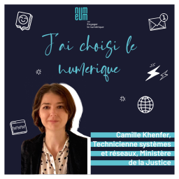 Camille Khenfer, Technicienne systèmes et réseaux : "D’éducatrice au Ministère de la Justice"