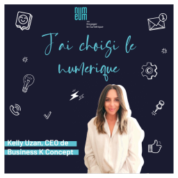 Kelly Uzan, Business K Concept : "Etre curieux et vouloir apprendre pour travailler dans le numérique"