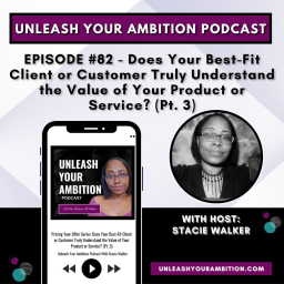 82: Pricing Your Offer Series: Does Your Best-Fit Client or Customer Truly Understand the Value of Your Product or Service? (Pt. 3)