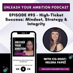 95: High-Ticket Success: Mindset, Strategy, and Integrity with Helena Papež