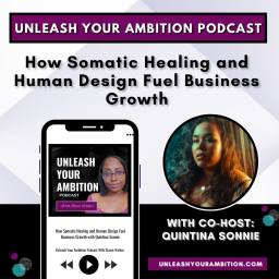 111: How Somatic Healing and Human Design Fuel Business Growth with Quintina Sonnie