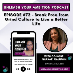 72: Break Free from Grind Culture to Live a Better Life Featuring Shanae' Calhoun