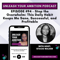 94: Stop the Overwhelm: This Daily Habit Keeps Me Sane, Successful, and Profitable