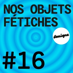 BONUS - Nos objets fétiches #16