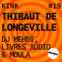 KINK #19 avec Thibaut de Longeville : DJ Mehdi, livres audio & moula