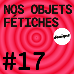 BONUS - Nos objets fétiches #17