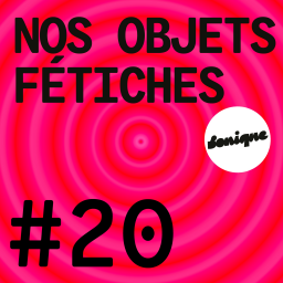 BONUS - Nos objets fétiches #20