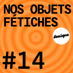 BONUS - Nos objets fétiches #14