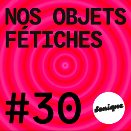 BONUS - Nos objets fétiches #30