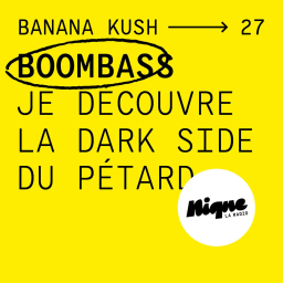 BANANA KUSH #27 - Boombass : "Je découvre la dark side du pétard"