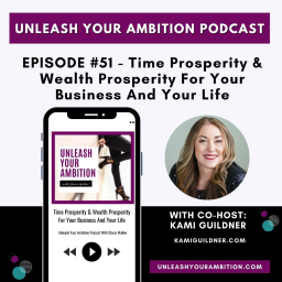 51: Time Prosperity & Wealth Prosperity For Your Business And Your Life Featuring Kami Guildner
