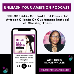 47: Content That Converts: Attract Clients Or Customers Instead of Chasing Them