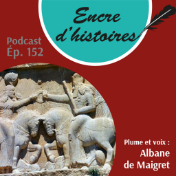 Épisode 152 : La dynastie des Sassanides, âge d’or de la Perse