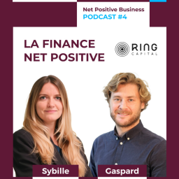 Finance Durable & Net Positive Business avec Sybille Behaghel et Gaspard Martin (Ring Capital)
