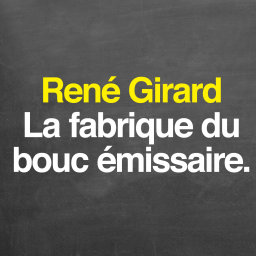 René Girard : la fabrique du bouc émissaire