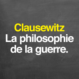 Clausewitz : la philosophie de la guerre