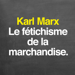 Marx : le fétichisme de la marchandise