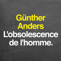 Rediffusion — Günther Anders : l'obsolescence de l'homme