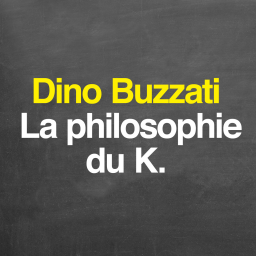 Parole de philosophe - Dino Buzzati : la philosophie du K