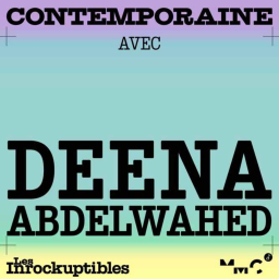 CONTEMPORAINE - Épisode 5 - Contemporaine, avec  Deena ABDELWAHED
