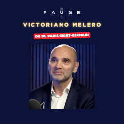PAUSE - le podcast d’Alexandre Mars - Les coulisses du PSG avec son Directeur Général Victoriano Melero