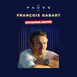 PAUSE - le podcast d’Alexandre Mars - Vendée Globe, Route du Rhum, record du monde... Seul face à l'océan avec François Gabart