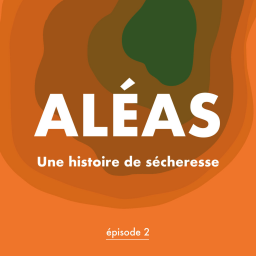 La vie sans filtre - Les Podcasts Macif - Aléas - Une histoire de sécheresse - Épisode 2