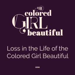 S1E6: Loss in the Life of the Colored Girl Beautiful