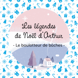 Le boulotteur de bûches 🍰 - les légendes de Noël d'Arthur