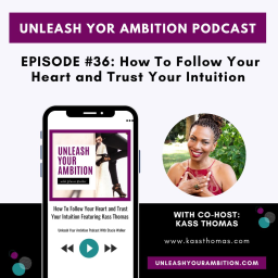 36: How To Follow Your Heart and Trust Your Intuition Featuring Kass Thomas