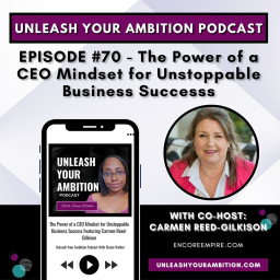 70: The Power of a CEO Mindset for Unstoppable Business Success Featuring Carmen Reed-Gilkison