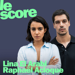 Lina El Arabi & Raphaël Acloque sont les invités du Score