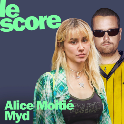 Alice Moitié & Myd sont les invités du Score