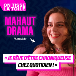 #33 Mahaut Drama - Je rêve d’être chroniqueuse chez Quotidien !