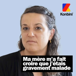 "Ma mère m’a fait croire que j’étais gravement malade"