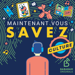 Maintenant vous savez - Culture vous accompagne cet été