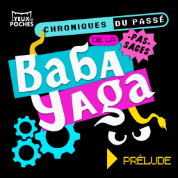 Les Histoires pas-sages de la Baba Yaga - Chroniques du passé pas-sage - Prélude