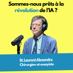 Sommes-nous prêts à la révolution de l'IA ? Avec le dr Laurent Alexandre